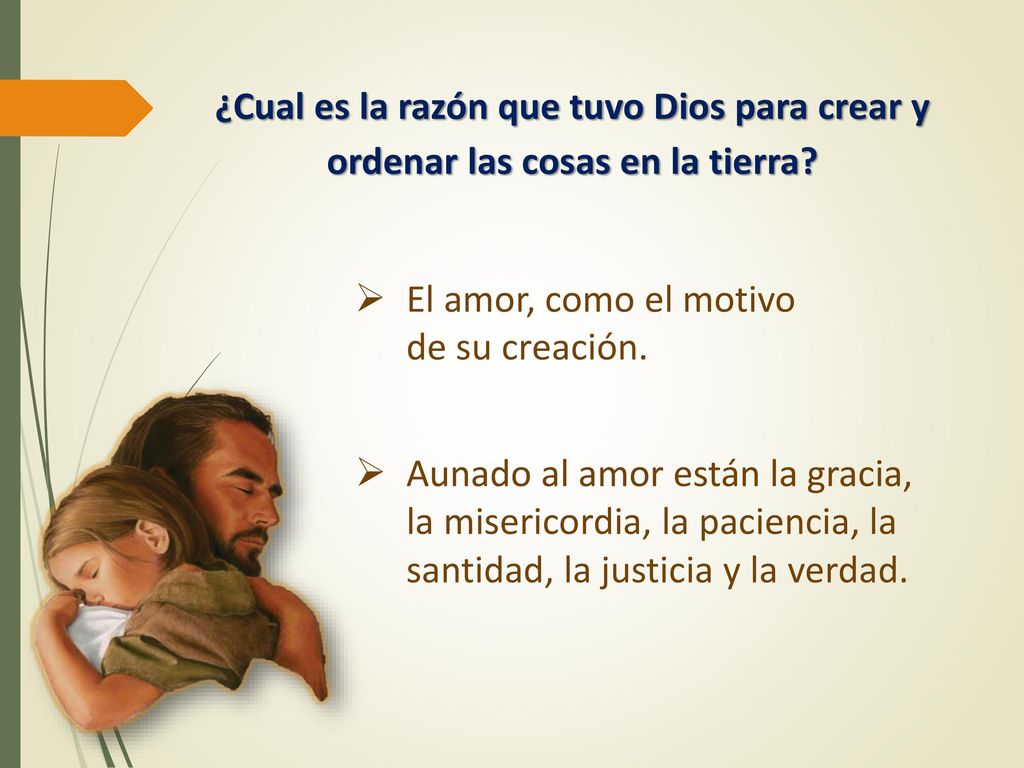 ¿Cual es la razón que tuvo Dios para crear y ordenar las cosas en la tierra