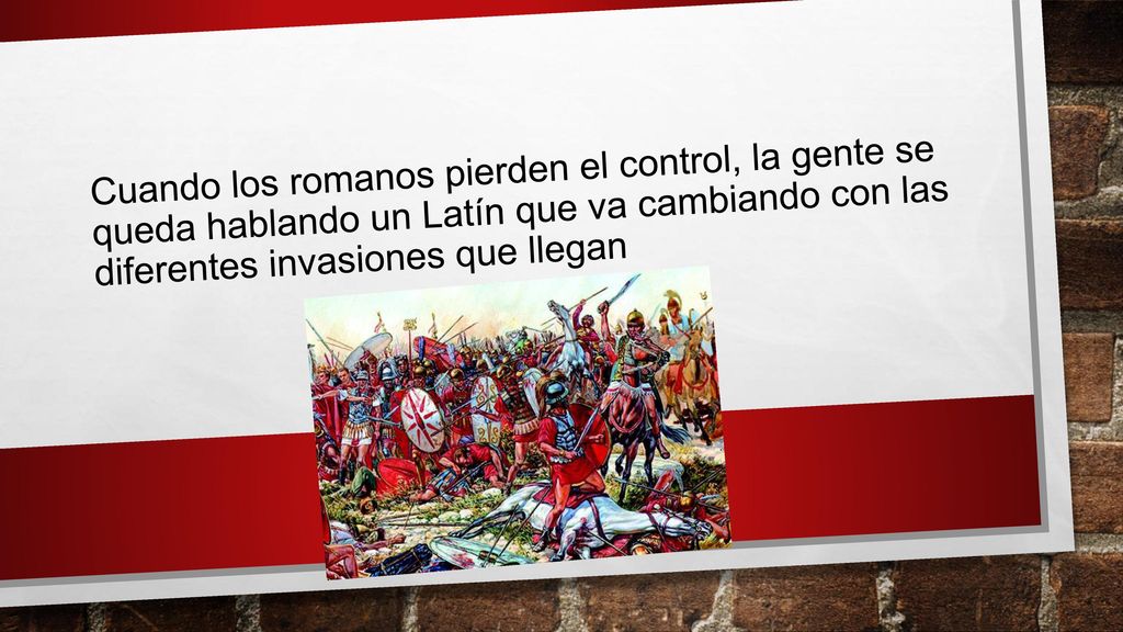 Cuando los romanos pierden el control, la gente se queda hablando un Latín que va cambiando con las diferentes invasiones que llegan