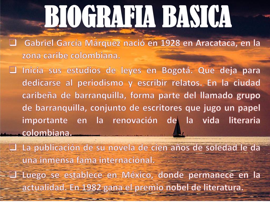 BIOGRAFIA BASICA Gabriel García Márquez nació en 1928 en Aracataca, en la zona caribe colombiana.
