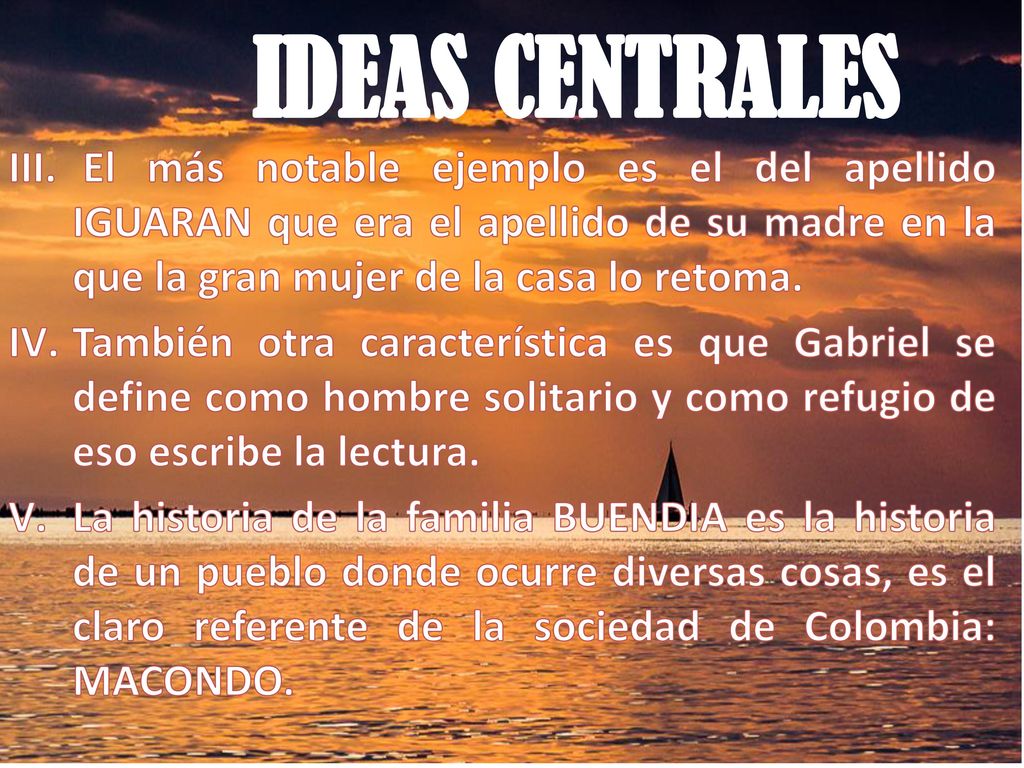 IDEAS CENTRALES El más notable ejemplo es el del apellido IGUARAN que era el apellido de su madre en la que la gran mujer de la casa lo retoma.