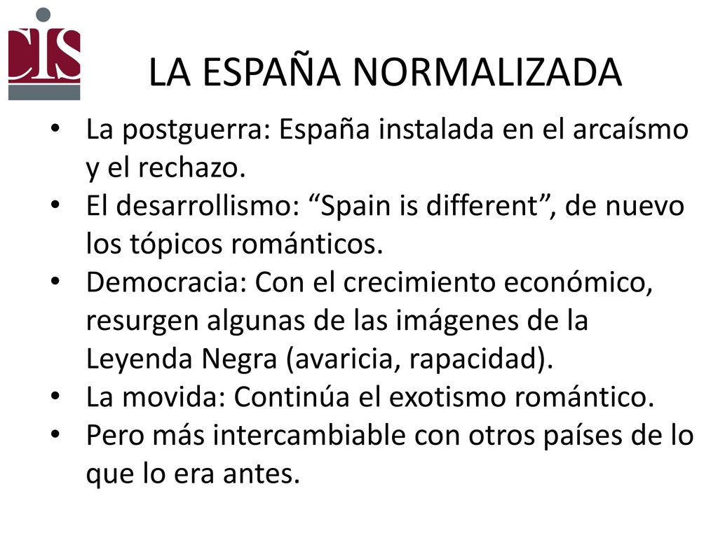 LA ESPAÑA NORMALIZADA La postguerra: España instalada en el arcaísmo y el rechazo.