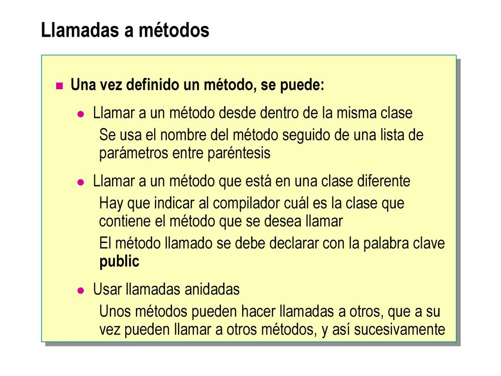 Llamadas a métodos Una vez definido un método, se puede: