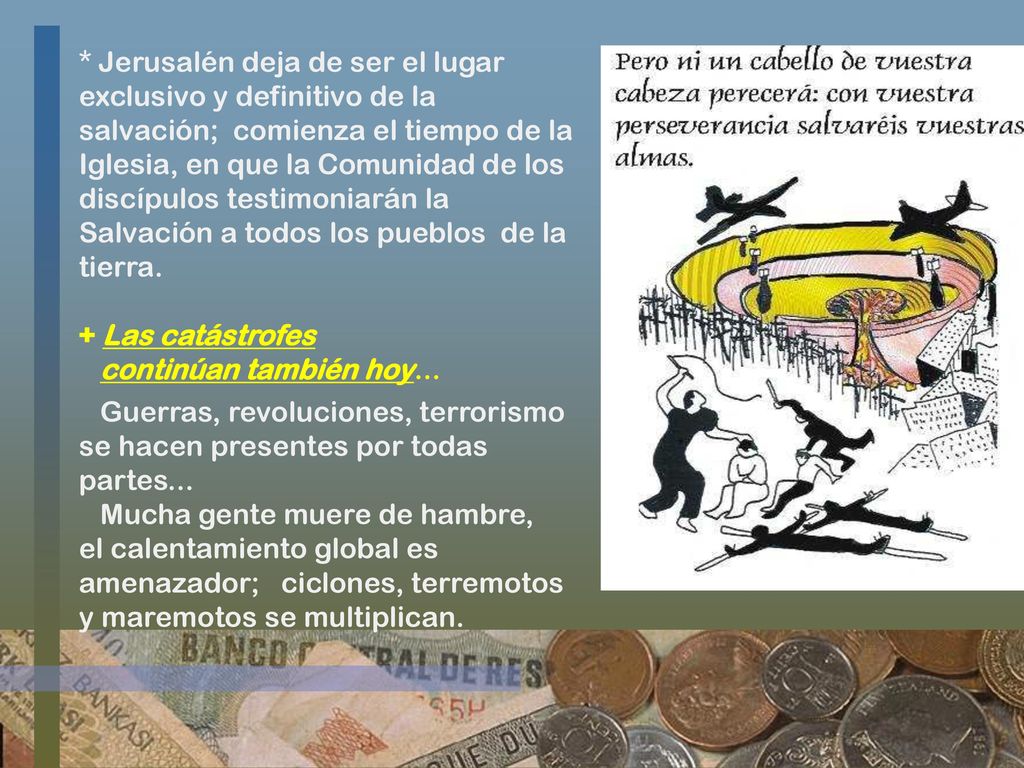* Jerusalén deja de ser el lugar exclusivo y definitivo de la salvación; comienza el tiempo de la Iglesia, en que la Comunidad de los discípulos testimoniarán la Salvación a todos los pueblos de la tierra.
