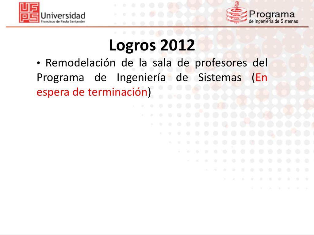 Logros 2012 Remodelación de la sala de profesores del Programa de Ingeniería de Sistemas (En espera de terminación)
