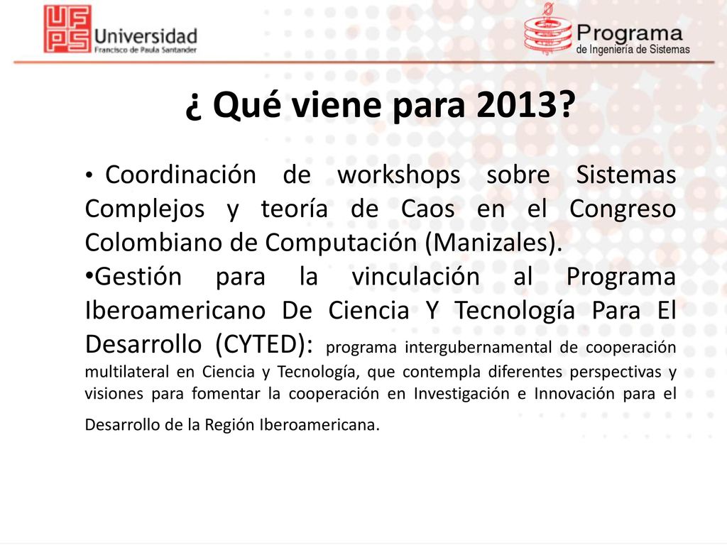 ¿ Qué viene para 2013 Coordinación de workshops sobre Sistemas Complejos y teoría de Caos en el Congreso Colombiano de Computación (Manizales).