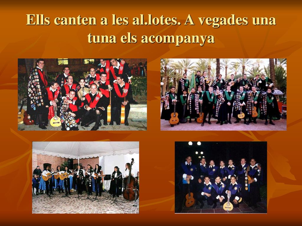Ells canten a les al.lotes. A vegades una tuna els acompanya