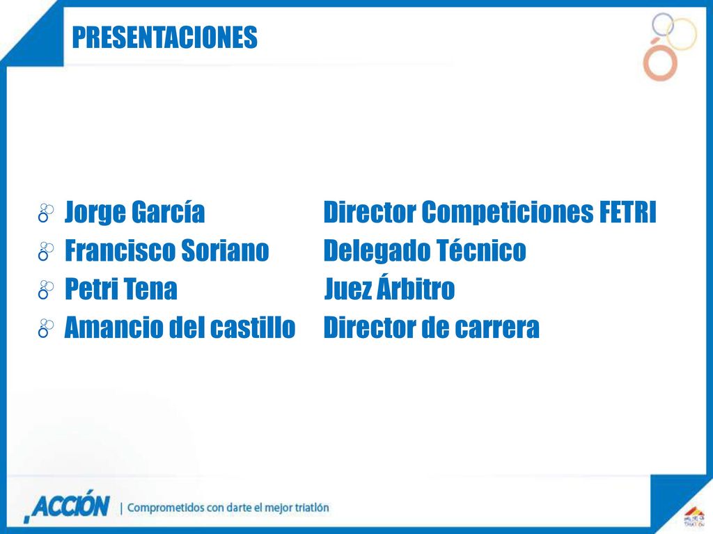 PRESENTACIONES Jorge García Director Competiciones FETRI. Francisco Soriano Delegado Técnico.