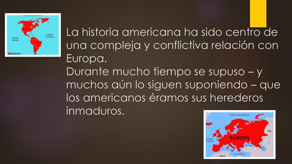 La historia americana ha sido centro de una compleja y conflictiva relación con Europa.