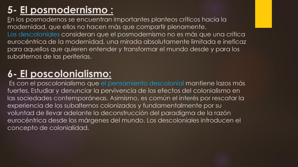 5- El posmodernismo : En los posmodernos se encuentran importantes planteos críticos hacia la modernidad, que ellos no hacen más que compartir plenamente.