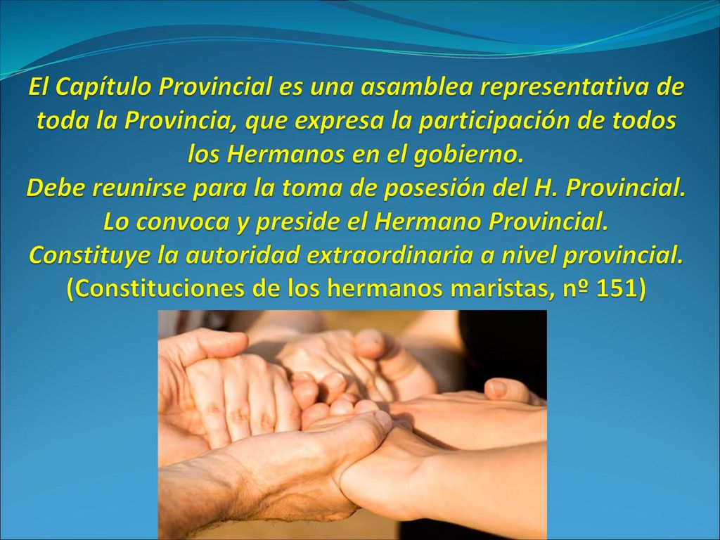 El Capítulo Provincial es una asamblea representativa de toda la Provincia, que expresa la participación de todos los Hermanos en el gobierno.