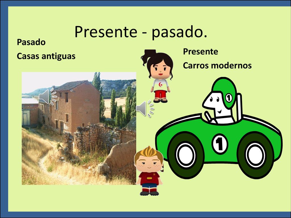 ¿Qué pasa aquí Presente - pasado. Pasado Casas antiguas Presente