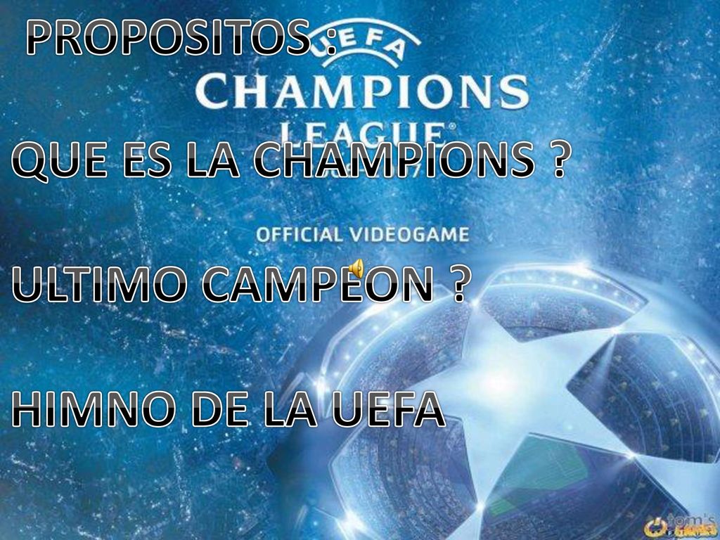 PROPOSITOS : QUE ES LA CHAMPIONS ULTIMO CAMPEON HIMNO DE LA UEFA