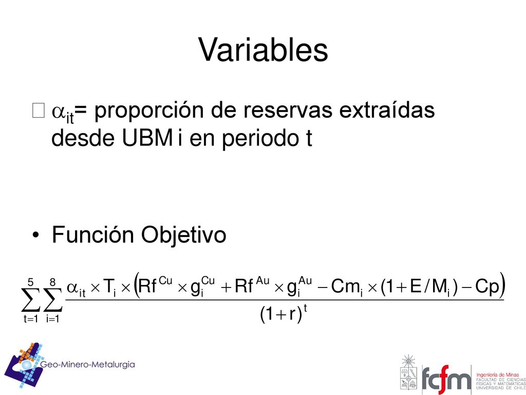 Variables ait= proporción de reservas extraídas desde UBM i en periodo t Función Objetivo