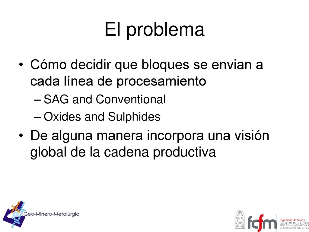 El problema Cómo decidir que bloques se envian a cada línea de procesamiento. SAG and Conventional.