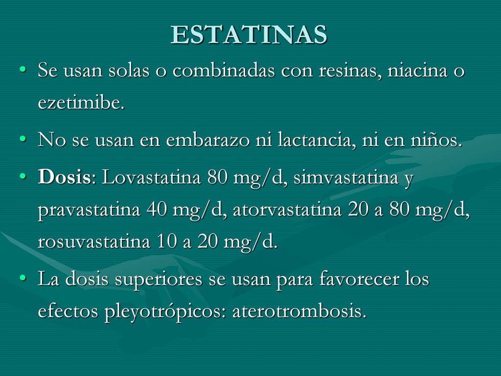 ESTATINAS Se usan solas o combinadas con resinas, niacina o ezetimibe.