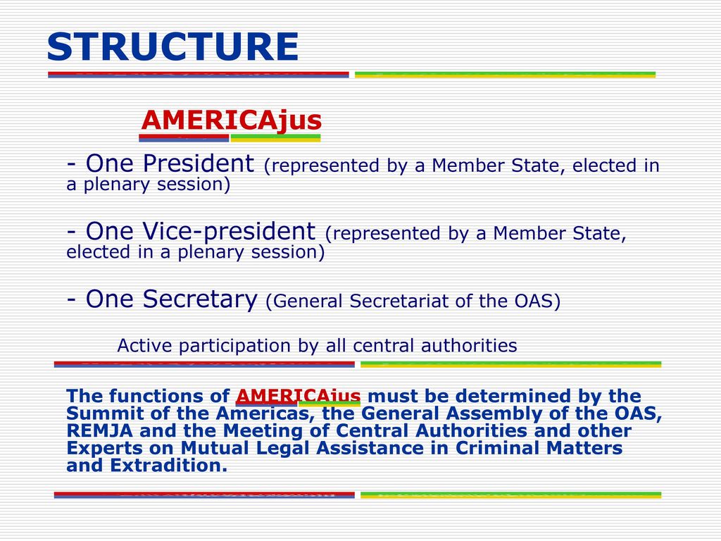 STRUCTURE AMERICAjus. - One President (represented by a Member State, elected in a plenary session)