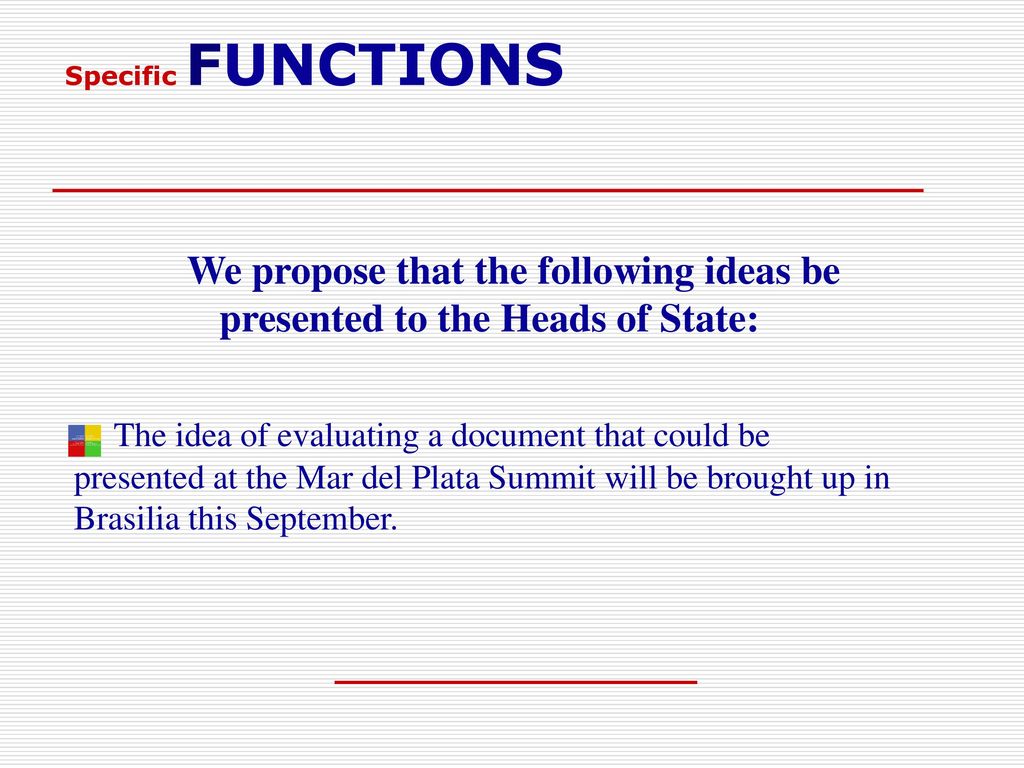 Specific FUNCTIONS We propose that the following ideas be presented to the Heads of State: