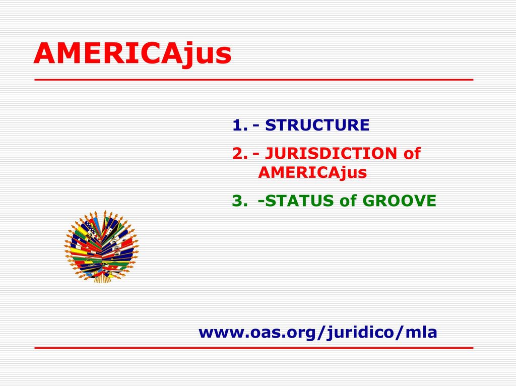 AMERICAjus - STRUCTURE - JURISDICTION of AMERICAjus -STATUS of GROOVE