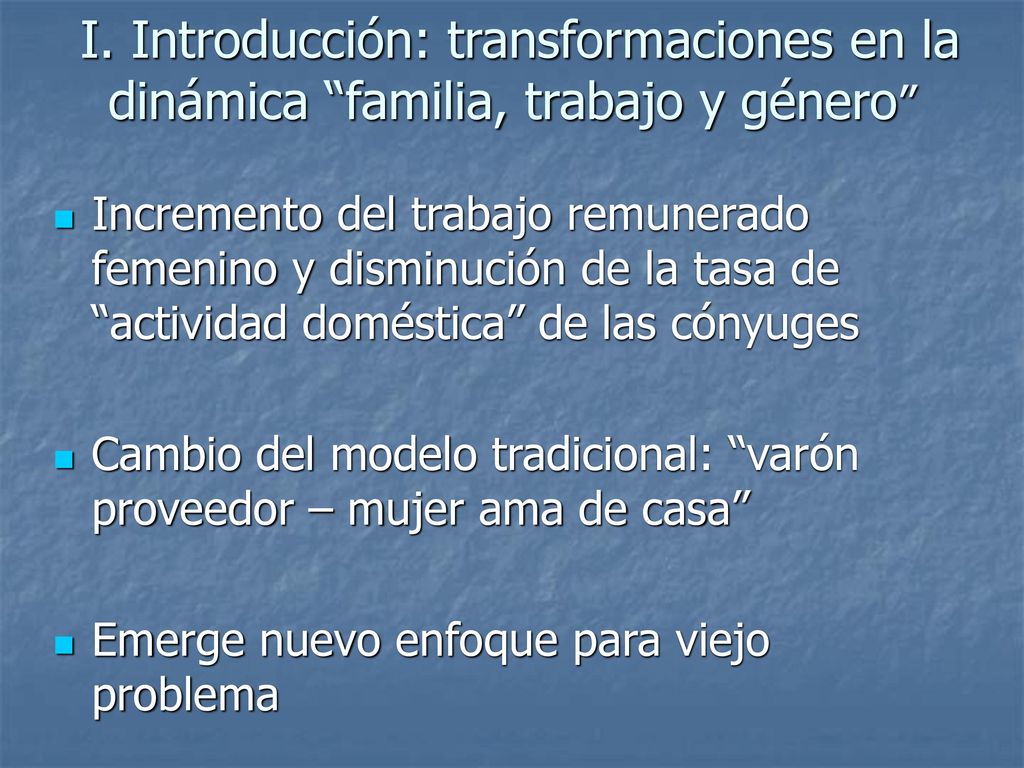 I. Introducción: transformaciones en la dinámica familia, trabajo y género