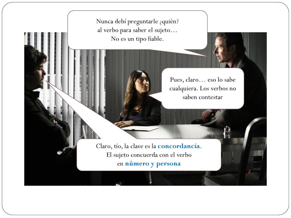 Nunca debí preguntarle ¿quién al verbo para saber el sujeto…