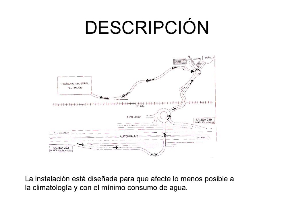 DESCRIPCIÓN La instalación está diseñada para que afecte lo menos posible a la climatología y con el mínimo consumo de agua.