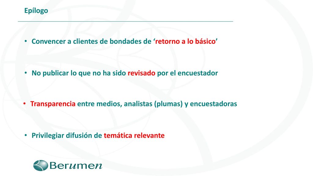 Epílogo Convencer a clientes de bondades de ‘retorno a lo básico’ No publicar lo que no ha sido revisado por el encuestador.