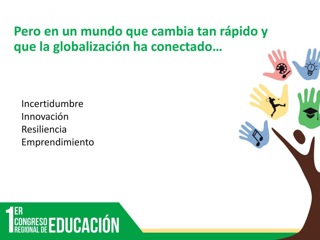 Pero en un mundo que cambia tan rápido y que la globalización ha conectado…