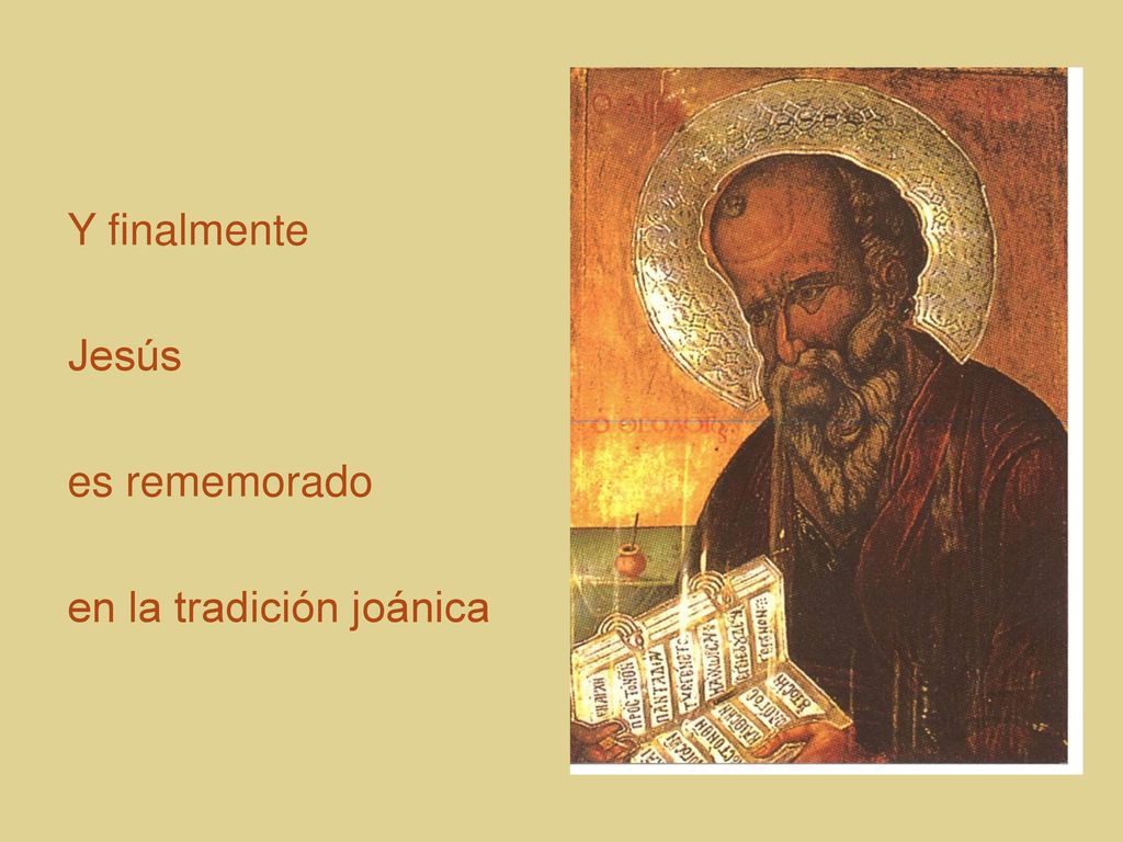 Y finalmente Jesús es rememorado en la tradición joánica