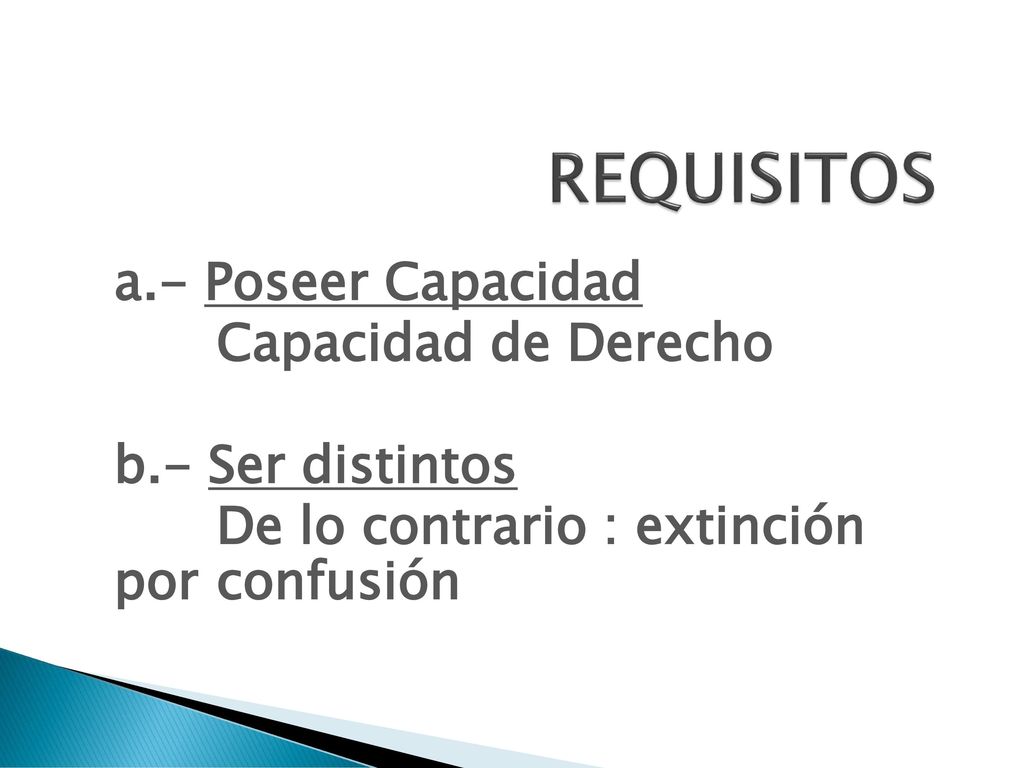 REQUISITOS a.- Poseer Capacidad Capacidad de Derecho b.- Ser distintos