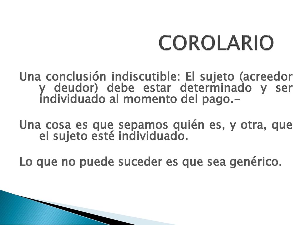 COROLARIO Una conclusión indiscutible: El sujeto (acreedor y deudor) debe estar determinado y ser individuado al momento del pago.-