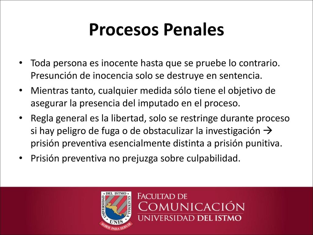 Procesos Penales Toda persona es inocente hasta que se pruebe lo contrario. Presunción de inocencia solo se destruye en sentencia.