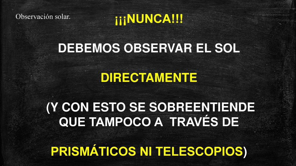 DEBEMOS OBSERVAR EL SOL DIRECTAMENTE (Y CON ESTO SE SOBREENTIENDE