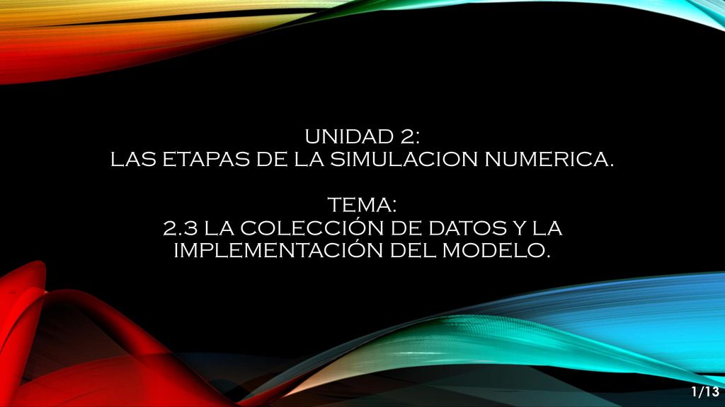 Unidad 2: LAS ETAPAS DE LA SIMULACION NUMERICA. Tema: 2