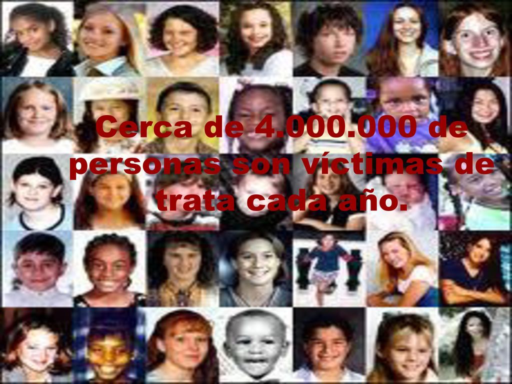 Cerca de de personas son víctimas de trata cada año.