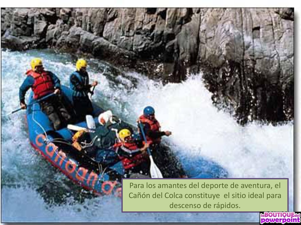 Para los amantes del deporte de aventura, el Cañón del Colca constituye el sitio ideal para descenso de rápidos.
