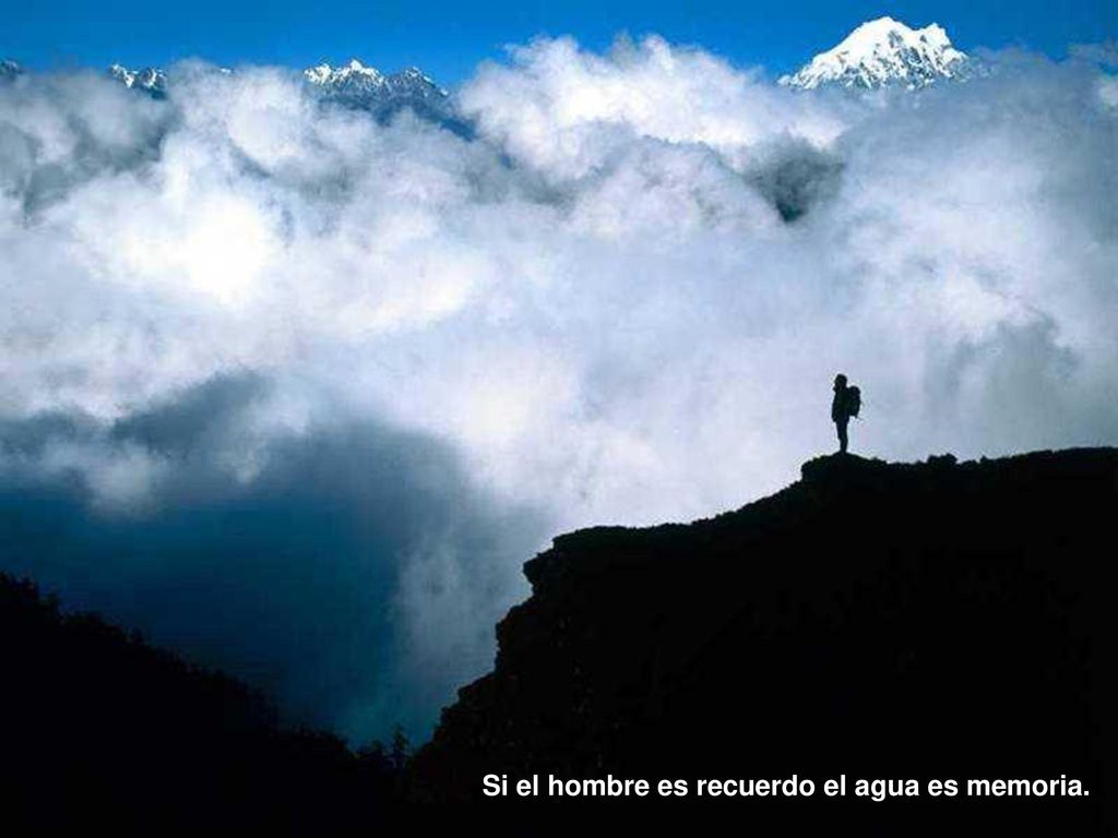 Si el hombre es recuerdo el agua es memoria.