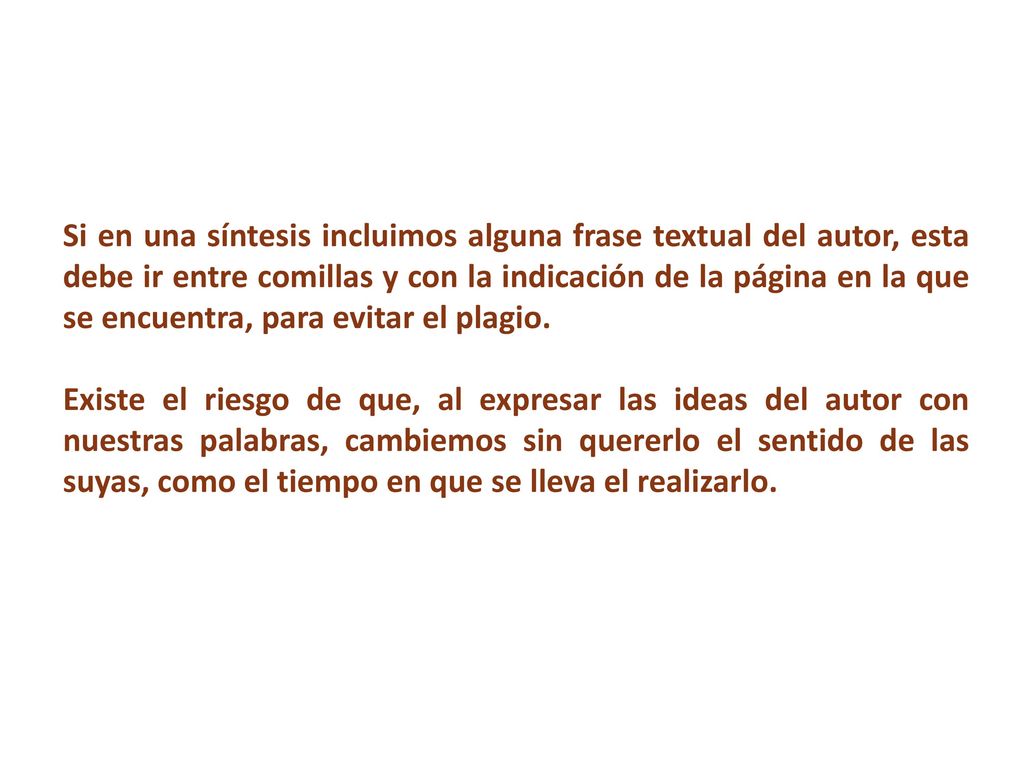 Si en una síntesis incluimos alguna frase textual del autor, esta debe ir entre comillas y con la indicación de la página en la que se encuentra, para evitar el plagio.
