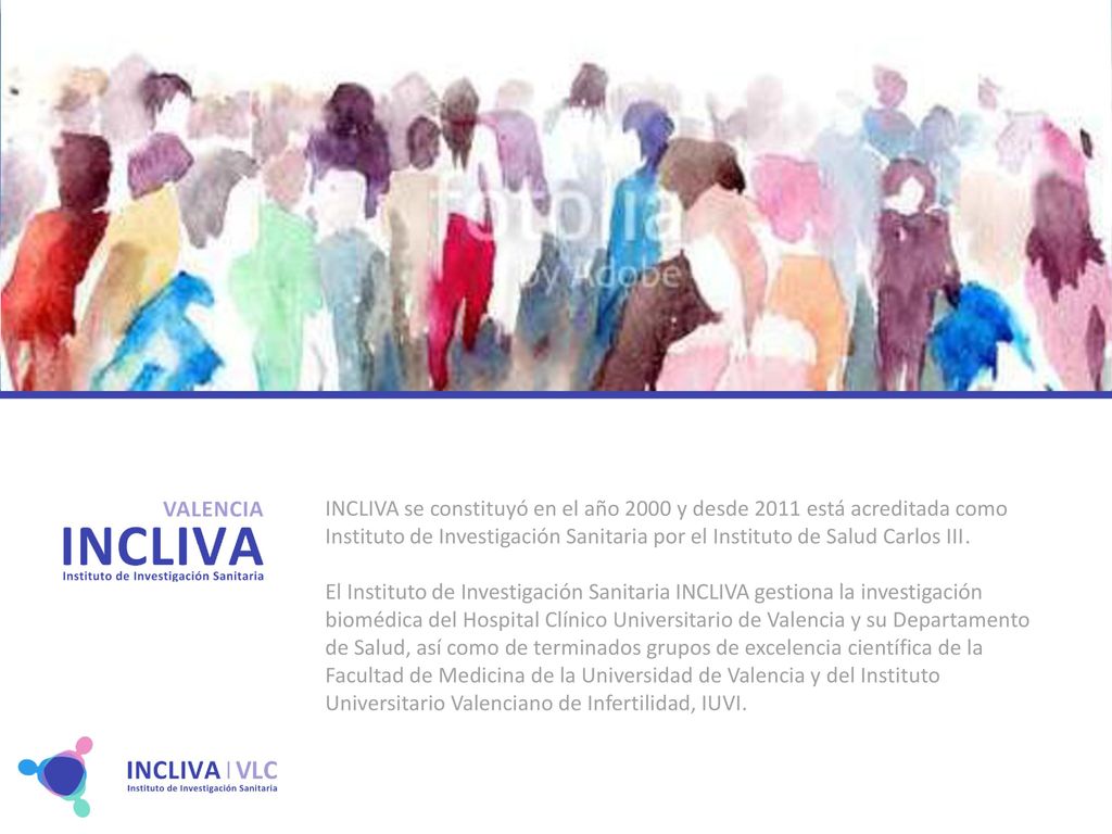 INCLIVA se constituyó en el año 2000 y desde 2011 está acreditada como Instituto de Investigación Sanitaria por el Instituto de Salud Carlos III.