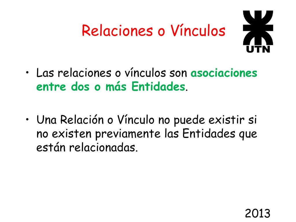 Relaciones o Vínculos Las relaciones o vínculos son asociaciones entre dos o más Entidades.