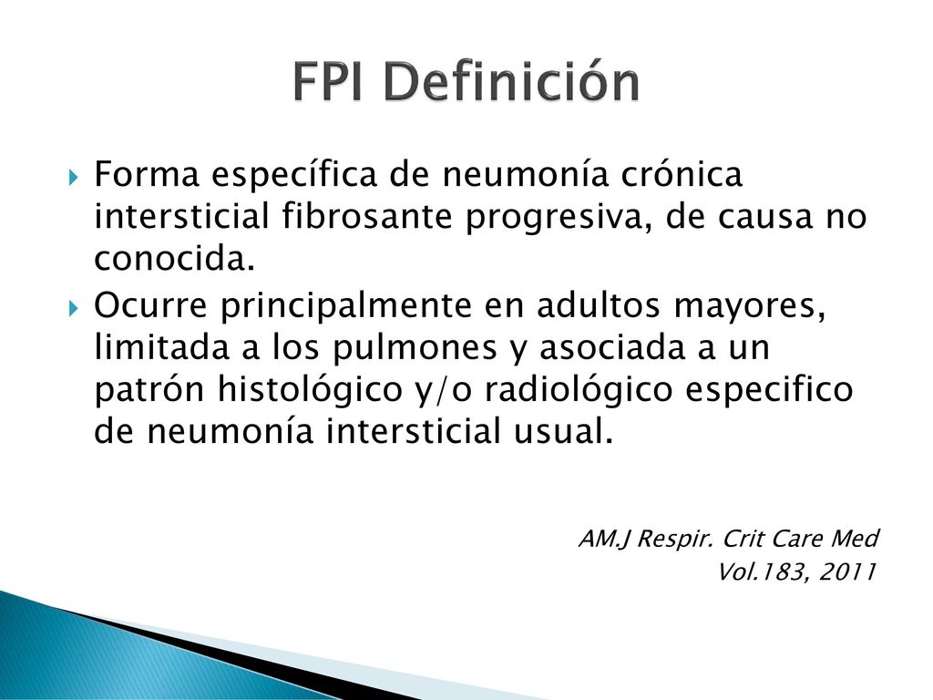 FPI Definición Forma específica de neumonía crónica intersticial fibrosante progresiva, de causa no conocida.