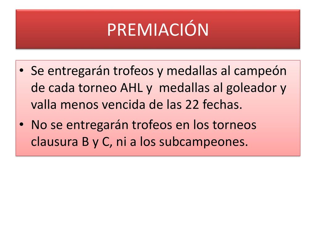 PREMIACIÓN Se entregarán trofeos y medallas al campeón de cada torneo AHL y medallas al goleador y valla menos vencida de las 22 fechas.