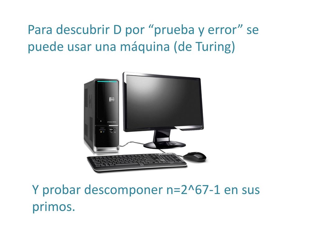 Para descubrir D por prueba y error se puede usar una máquina (de Turing)