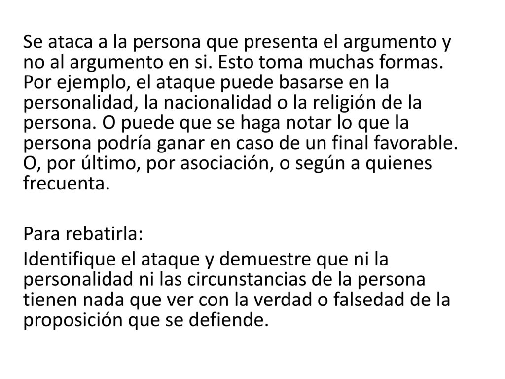 Se ataca a la persona que presenta el argumento y no al argumento en si.