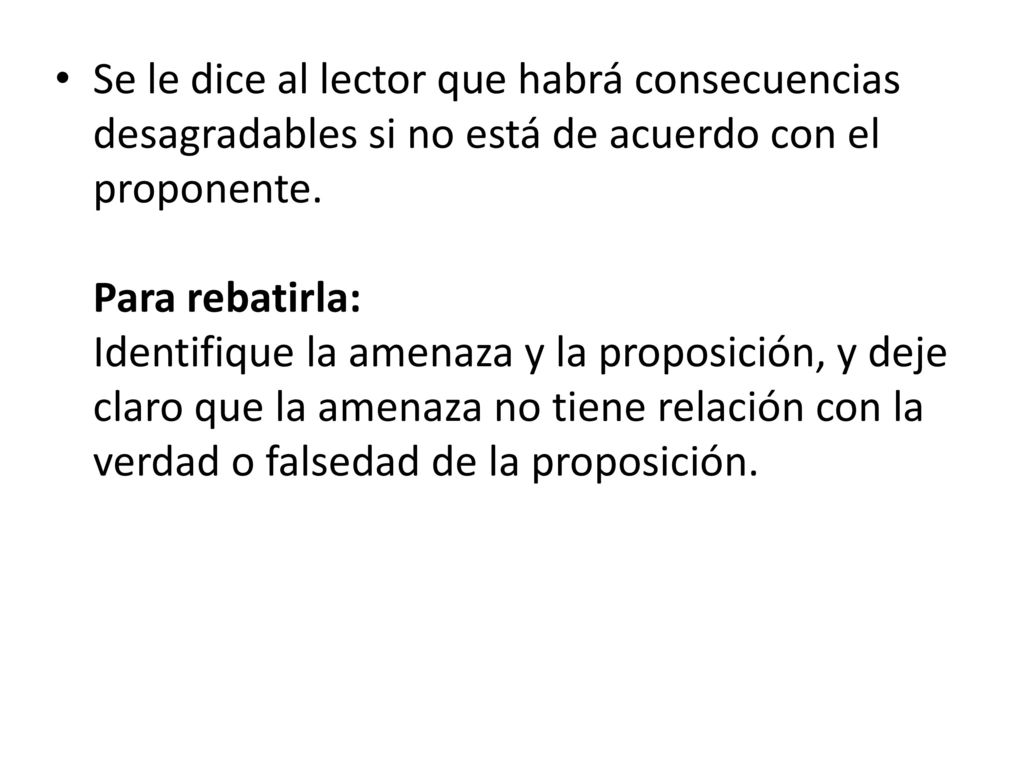 Se le dice al lector que habrá consecuencias desagradables si no está de acuerdo con el proponente.