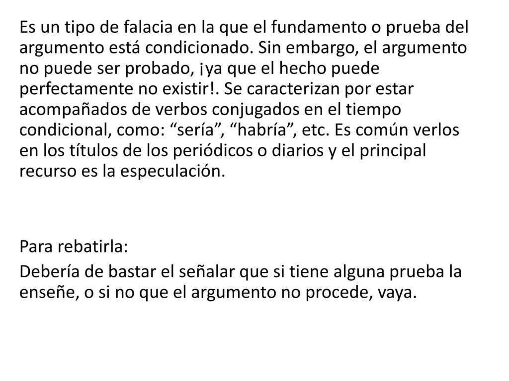 Es un tipo de falacia en la que el fundamento o prueba del argumento está condicionado.