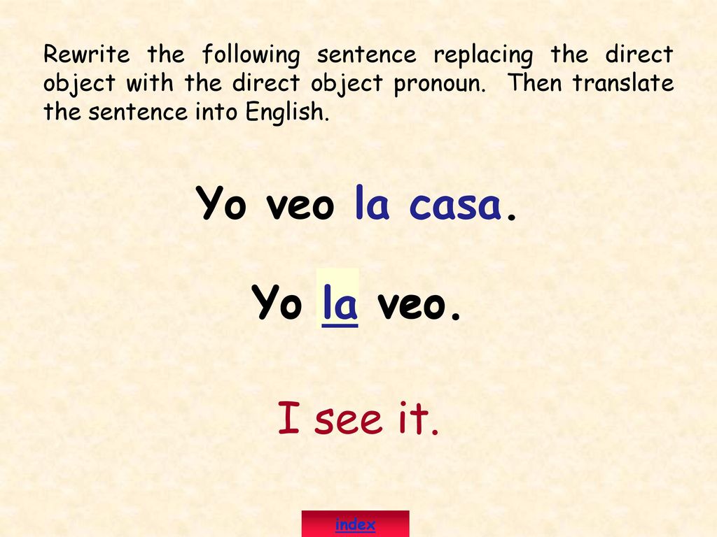 Yo veo la casa. Yo la veo. Yo la veo.