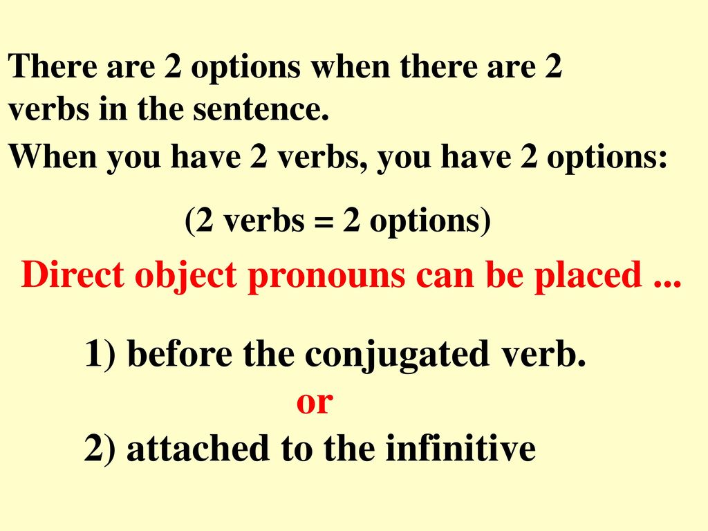 There are 2 options when there are 2 verbs in the sentence.