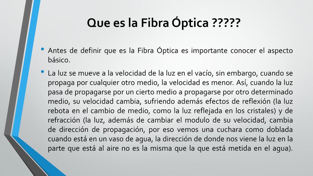 Que es la Fibra Óptica Antes de definir que es la Fibra Óptica es importante conocer el aspecto básico.