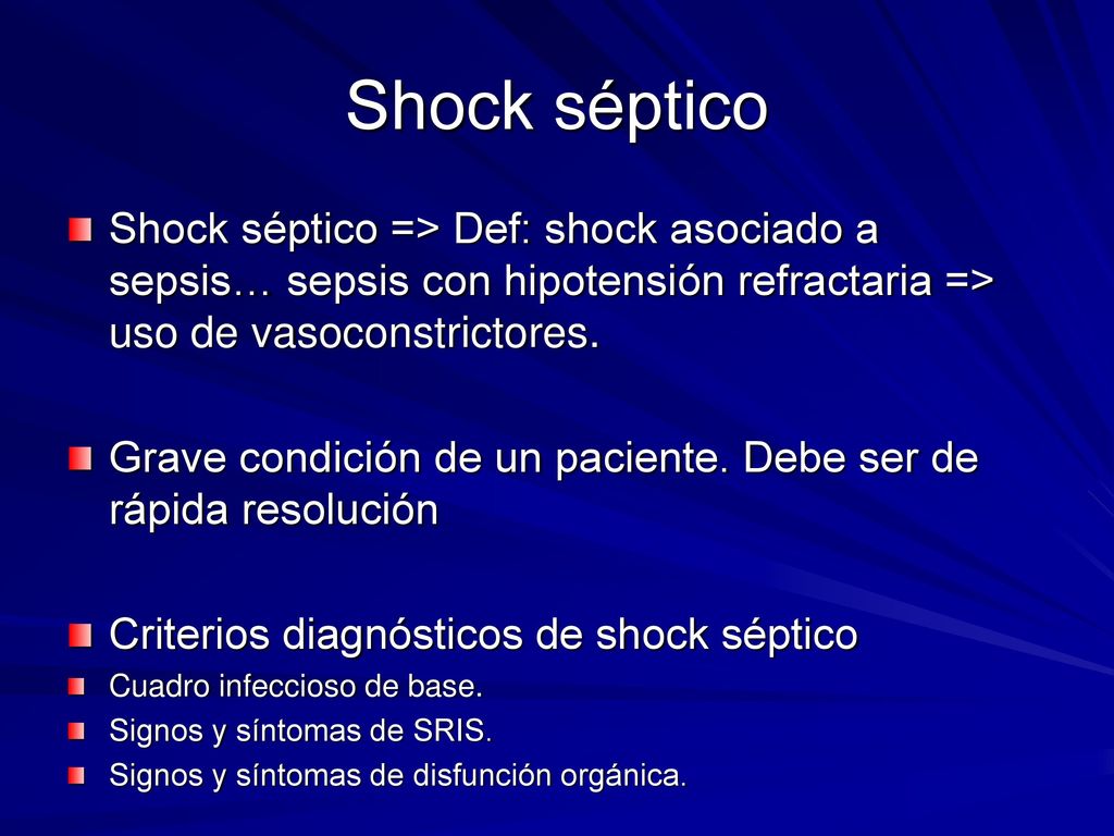Shock séptico Shock séptico => Def: shock asociado a sepsis… sepsis con hipotensión refractaria => uso de vasoconstrictores.