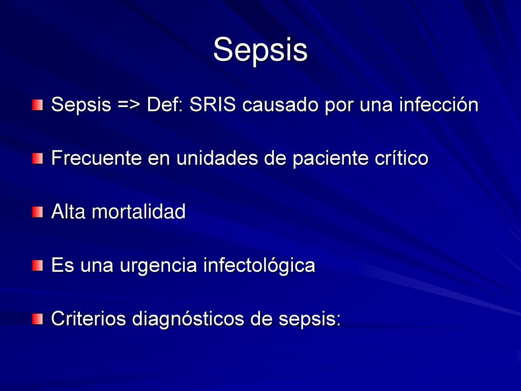Sepsis Sepsis => Def: SRIS causado por una infección